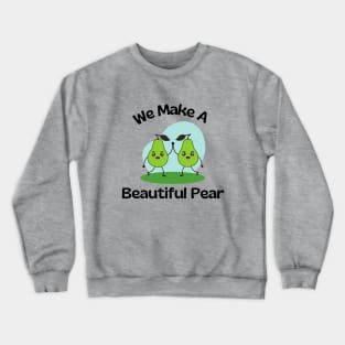 We Make A Beautiful Pear | Cute Pear Pun Crewneck Sweatshirt